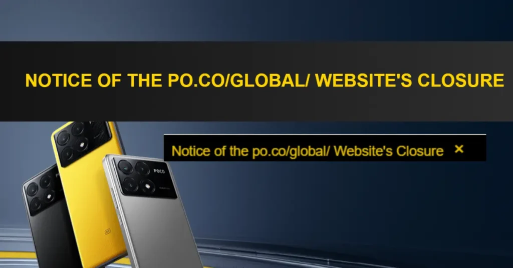 Poco Website Closed 2024: जानें इसके पीछे की वजह और अंतिम तारीख 21 3 Poco Websie Closed Official Notice